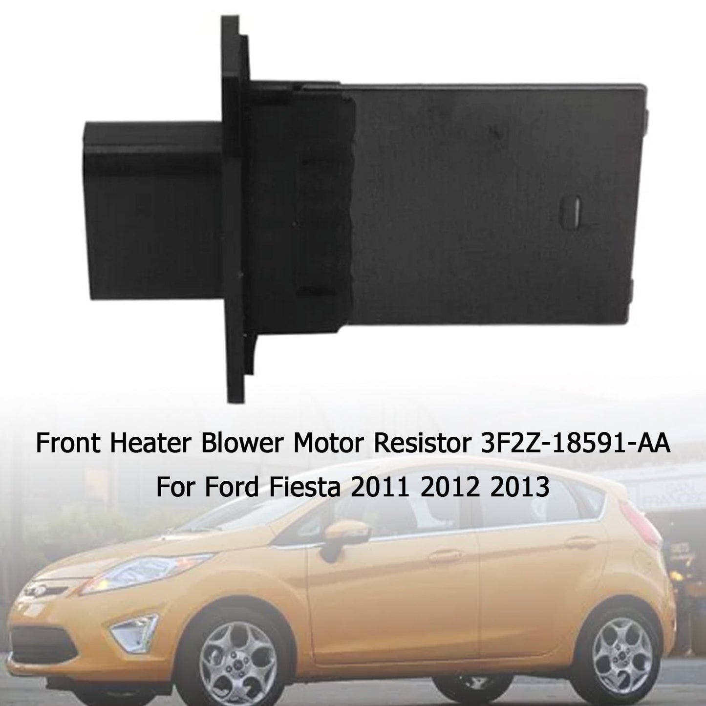 Ford Fiesta 2011-2013 Front Heater Blower Motor Resistor 3F2Z-18591-AA